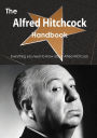 The Alfred Hitchcock Handbook - Everything You Need to Know about Alfred Hitchcock