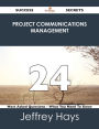 Project Communications Management 24 Success Secrets - 24 Most Asked Questions On Project Communications Management - What You Need To Know