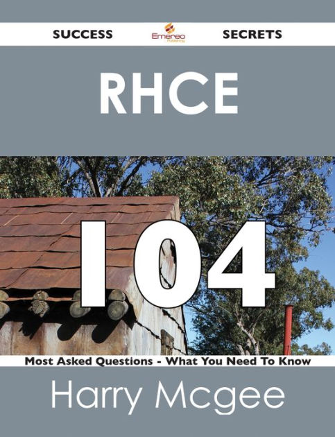 RHCE 104 Success Secrets - 104 Most Asked Questions On RHCE - What You 