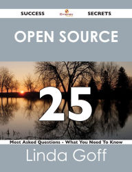 Title: Open Source 25 Success Secrets - 25 Most Asked Questions On Open Source - What You Need To Know, Author: Linda Goff