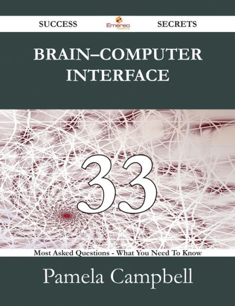 Brain-computer interface 33 Success Secrets - 33 Most Asked Questions On Brain-computer interface - What You Need To Know