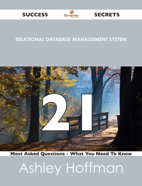relational database management system 21 Success Secrets - 21 Most Asked Questions On relational database management system - What You Need To Know