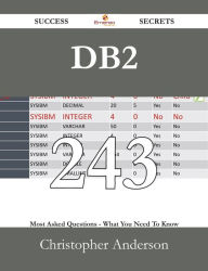 Title: DB2 243 Success Secrets - 243 Most Asked Questions On DB2 - What You Need To Know, Author: Christopher Anderson