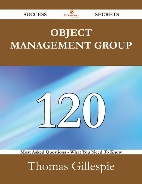 Object Management Group 120 Success Secrets 120 Most Asked Questions