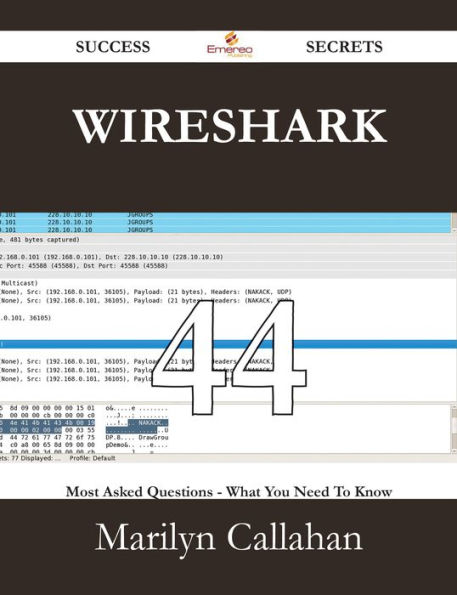 Wireshark 44 Success Secrets - 44 Most Asked Questions On Wireshark - What You Need To Know