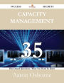 Capacity Management 35 Success Secrets - 35 Most Asked Questions On Capacity Management - What You Need To Know