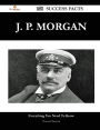 J. P. Morgan 148 Success Facts - Everything You Need to Know about J. P. Morgan