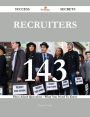 Recruiters 143 Success Secrets - 143 Most Asked Questions On Recruiters - What You Need To Know