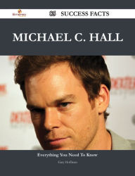 Title: Michael C. Hall 85 Success Facts - Everything you need to know about Michael C. Hall, Author: Gary Hoffman