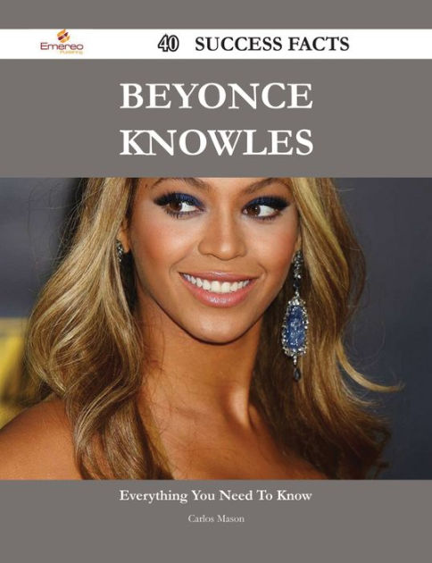 Beyonce Knowles 40 Success Facts - Everything You Need To Know About ...