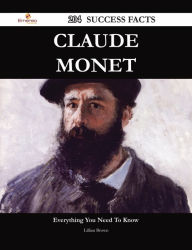 Title: Claude Monet 204 Success Facts - Everything you need to know about Claude Monet, Author: Lillian Brown