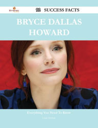 Title: Bryce Dallas Howard 92 Success Facts - Everything you need to know about Bryce Dallas Howard, Author: Linda Mcclure