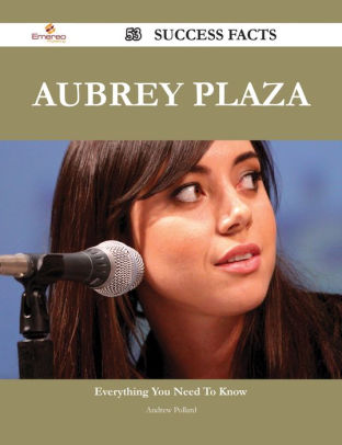 Aubrey Plaza 53 Success Facts - Everything you need to know about