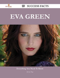 Title: Eva Green 99 Success Facts - Everything you need to know about Eva Green, Author: Jimmy Page