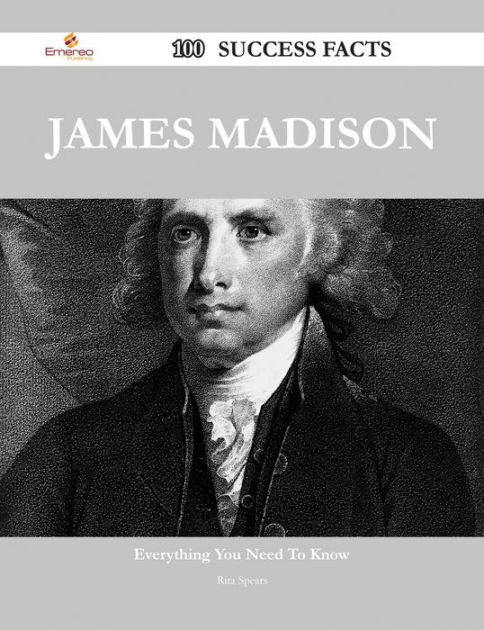 James Madison 100 Success Facts - Everything You Need To Know About ...