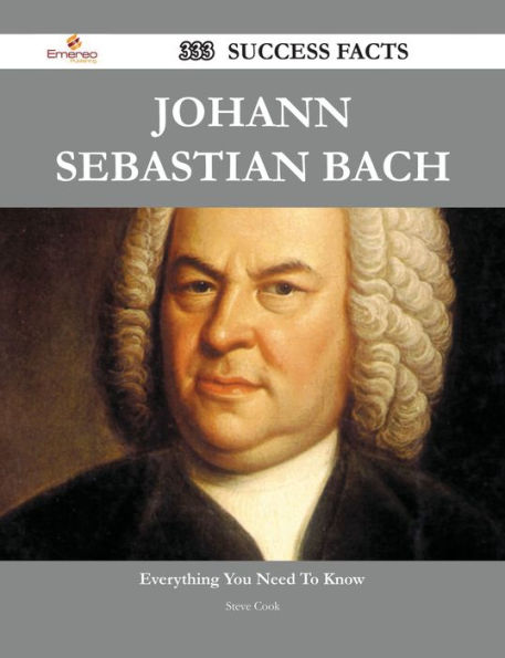 Johann Sebastian Bach 333 Success Facts - Everything you need to know about Johann Sebastian Bach