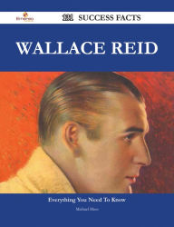 Title: Wallace Reid 131 Success Facts - Everything you need to know about Wallace Reid, Author: Michael Moss