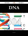 DNA 304 Success Secrets - 304 Most Asked Questions On DNA - What You Need To Know
