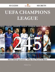 Title: UEFA Champions League 245 Success Secrets - 245 Most Asked Questions On UEFA Champions League - What You Need To Know, Author: Michael Stein