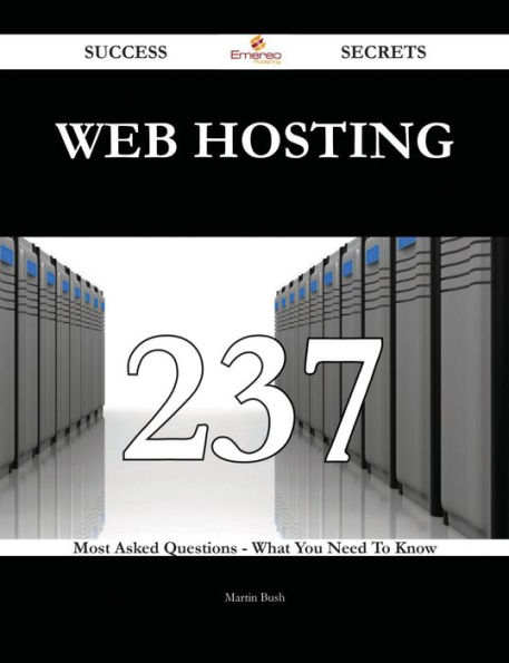 Web hosting 237 Success Secrets - 237 Most Asked Questions On Web hosting - What You Need To Know