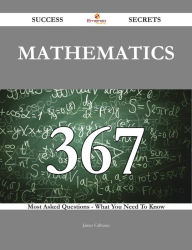 Title: Mathematics 367 Success Secrets - 367 Most Asked Questions On Mathematics - What You Need To Know, Author: James Calhoun