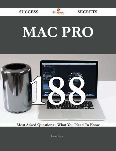 Mac Pro 188 Success Secrets - 188 Most Asked Questions On Mac Pro - What You Need To Know