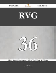 Title: RVG 36 Success Secrets - 36 Most Asked Questions On RVG - What You Need To Know, Author: Julie Lindsay