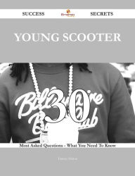 Title: Young Scooter 30 Success Secrets - 30 Most Asked Questions On Young Scooter - What You Need To Know, Author: Tammy Hinton