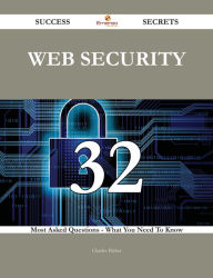 Title: Web Security 32 Success Secrets - 32 Most Asked Questions On Web Security - What You Need To Know, Author: Charles Parker