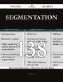 Segmentation 138 Success Secrets - 138 Most Asked Questions On Segmentation - What You Need To Know