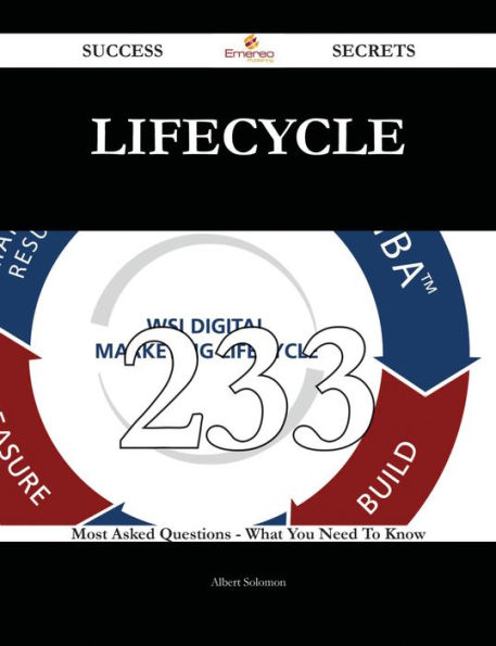 Lifecycle 233 Success Secrets - 233 Most Asked Questions On Lifecycle - What You Need To Know