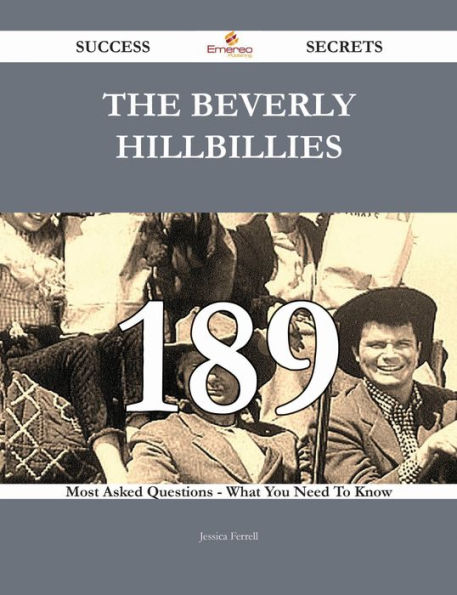 The Beverly Hillbillies 189 Success Secrets - 189 Most Asked Questions On The Beverly Hillbillies - What You Need To Know