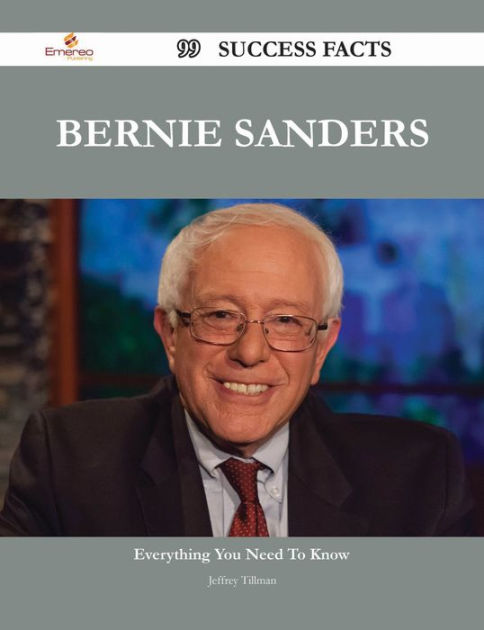 Bernie Sanders 99 Success Facts Everything You Need To Know About Bernie Sanders By Jeffrey 