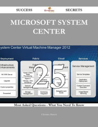 Title: Microsoft System Center 25 Success Secrets - 25 Most Asked Questions On Microsoft System Center - What You Need To Know, Author: Christine Barrett