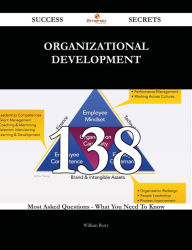 Title: Organizational Development 138 Success Secrets - 138 Most Asked Questions On Organizational Development - What You Need To Know, Author: William Berry