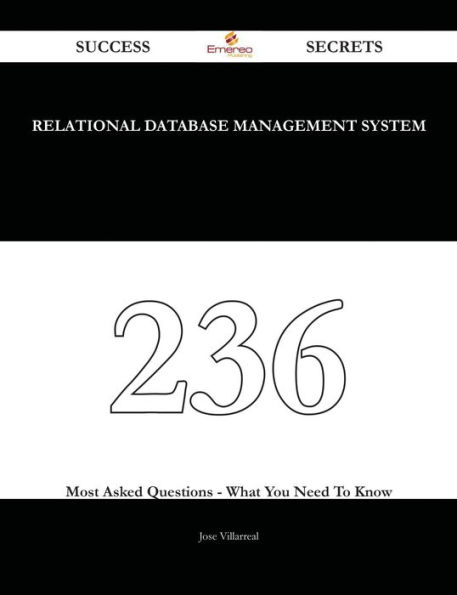 relational database management system 236 Success Secrets - 236 Most Asked Questions On relational database management system - What You Need To Know