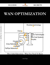 Title: WAN Optimization 51 Success Secrets - 51 Most Asked Questions On WAN Optimization - What You Need To Know, Author: Anne Pope