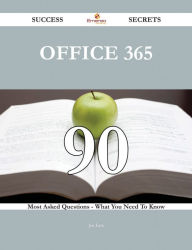 Title: Office 365 90 Success Secrets - 90 Most Asked Questions On Office 365 - What You Need To Know, Author: Joe Lara