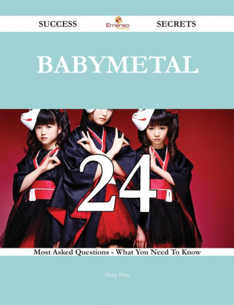 Babymetal 24 Success Secrets - 24 Most Asked Questions On Babymetal - What You Need To Know