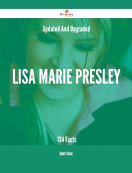 Title: Updated And Upgraded Lisa Marie Presley - 134 Facts, Author: Robert Gibson
