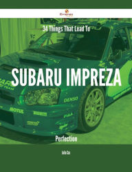 Title: 34 Things That Lead To Subaru Impreza Perfection, Author: Julie Cox