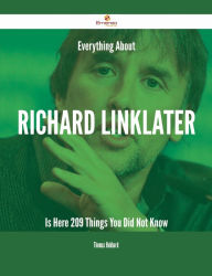 Title: Everything About Richard Linklater Is Here - 209 Things You Did Not Know, Author: Thomas Hubbard