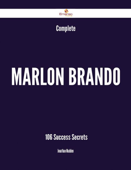 Complete Marlon Brando - 106 Success Secrets