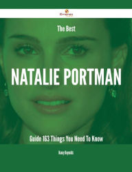 Title: The Best Natalie Portman Guide - 163 Things You Need To Know, Author: Nancy Reynolds