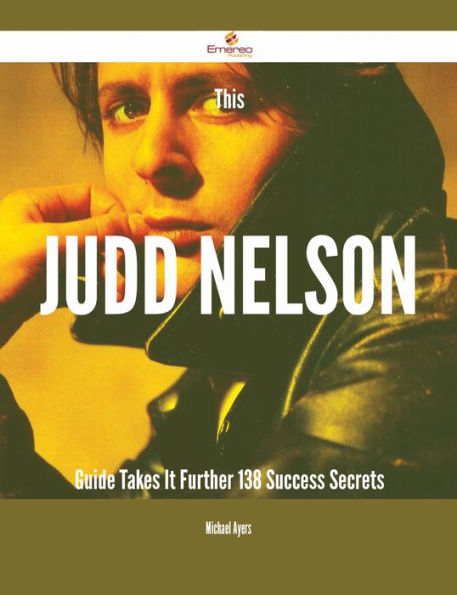 This Judd Nelson Guide Takes It Further - 138 Success Secrets