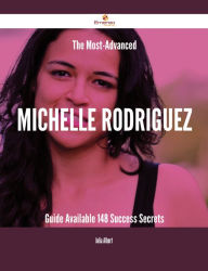 Title: The Most-Advanced Michelle Rodriguez Guide Available - 148 Success Secrets, Author: Julia Albert