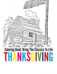 Title: Thanksgiving Coloring Book - Bring The Classics To Life, Author: Adrienne Menken