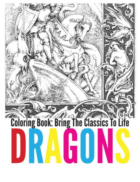 Dragons Coloring Book - Bring The Classics To Life