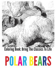 Title: Polar Bears Coloring Book - Bring The Classics To Life, Author: Adrienne Menken