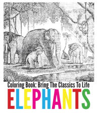 Title: Elephants Coloring Book - Bring The Classics To Life, Author: Adrienne Menken